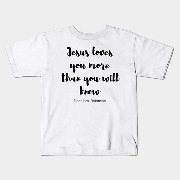 Jesus love you more than you will know Kids T-Shirt by 46 DifferentDesign